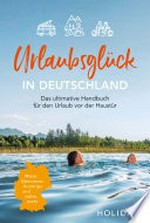 Urlaubsglück in Deutschland: das ultimative Handbuch für den Urlaub vor der Haustür