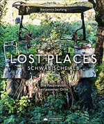 Lost Places Schwäbische Alb: die Faszination verlassener Orte