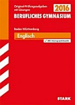 Berufliches Gymnasium 2016, Englisch, Baden-Württemberg, 2013 - 2015: Original-Prüfungsaufgaben mit Lösungen