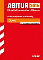 Abitur 2016, Sport, Gymnasium Baden-Württemberg, 2008 - 2015: Original-Prüfungsaufgaben mit Lösungen