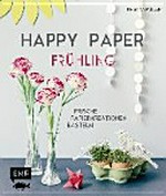 Happy paper - Frühling [frische Papierkreationen basteln]