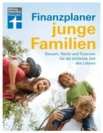 Finanzplaner junge Familien: Steuern, Recht und Finanzen für die schönste Zeit des Lebens
