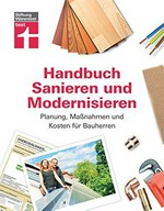 Handbuch Sanieren und Modernisieren: Planung, Maßnahmen und Kosten für Bauherren