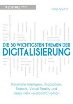 ¬Die¬ 50 wichtigsten Themen der Digitalisierung: künstliche Intelligenz, Blockchain, Bitcoin, Virtual Reality und vieles mehr verständlich erklärt
