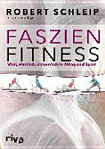 Faszien-Fitness: vital, elastisch, dynamisch in Alltag und Sport