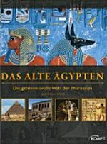 ¬Das¬ alte Ägypten: die geheimnisvolle Welt der Pharaonen
