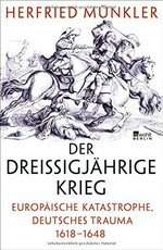 ¬Der¬ Dreißigjährige Krieg: europäische Katastrophe, deutsches Trauma 1618-1648