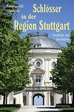 Schlösser in der Region Stuttgart: Geschichte und Geschichten