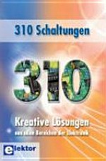 310 [Dreihundertzehn] Schaltungen: kreative Lösungen aus allen Bereichen der Elektrotechnik