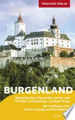Burgenland: Neusiedler See, Eisenstadt, Lafnitz- und Pinkatal, Leithagebirge, Landseer Berge ; mit Ausflügen nach Sopron, Kőszeg und Szombáthely