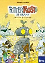 Ritter Rost ist krank: Musical für Kinder
