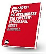 Big Shots! - die Geheimnisse der Portraitfotografie [50 Werke von Meisterfotografen ...]