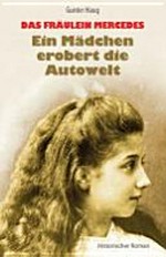 ¬Das¬ Fräulein Mercedes: ein Mädchen erobert die Autowelt ; historischer Roman