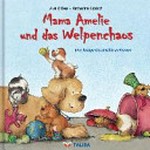 Mama Amelie und das Welpenchaos ; Mama Amelie and the Puppy Chaos: eine lustige Geschichte in Reimen