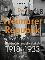¬Die¬ Weimarer Republik: Politik, Kultur und Gesellschaft 1918 - 1933