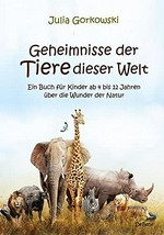 Geheimnisse der Tiere dieser Welt: ein Buch für Kinder ab 4 bis 12 Jahren über die Wunder der Natur
