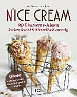 N'ice Cream: 80 Eiscreme-Ideen himmlisch cremig & gesund. Ohne Milchprodukte, Industriezucker, Gluten.