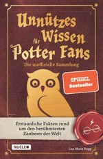 Unnützes Wissen für Potter-Fans - Die inoffizielle Sammlung: erstaunliche Fakten rund um den berühmtesten Zauberer der Welt