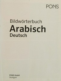 Bildwörterbuch Arabisch - Deutsch [für Alltag, Beruf und unterwegs ...]