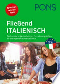 Fließend Italiensich: Der komplette Wortschatz mit Formulierungshilfen für eine optimale Kommunikation