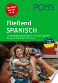 Fließend Spanisch: der komplette Wortschatz und Formulierungshilfen für die optimale Kommunikation - Für den Einstieg (A1) und für Fortgeschrittene (B2)