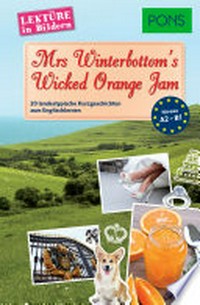 Mrs Winterbottoms wicked orange jam: 20 landestypische Kurzgeschichten zum Englischlernen ; [Niveau A2 - B1]