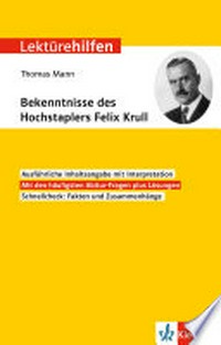 Thomas Mann - Bekenntnisse des Hochstablers Felix Krull: Interpretationshilfe für Oberstufe und Abitur