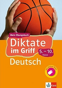 Klett Diktate im Griff - Deutsch Klasse 5-10: mein Übungsbuch für Gymnasium und Realschule
