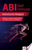 Abi last minute - Katholische Religion: Wissen schnell auffrischen für Oberstufe und Abitur