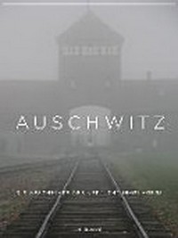 Auschwitz - die Geschichte des Vernichtungslagers