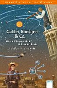 Galilei, Röntgen & Co. wie die Wissenschaft die Welt neu entdeckte