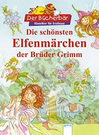 ¬Die¬ schönsten Elfenmärchen der Brüder Grimm