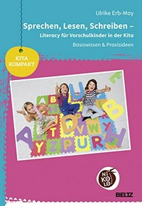 Sprechen, Lesen, Schreiben: Literacy für Vorschulkinder in der Kita ; Basiswissen & Praxisideen