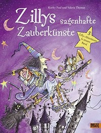 Zillys sagenhafte Zauberkünste: 3 Zilly-Abenteuer in einem Band