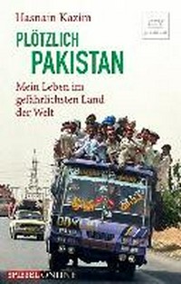 Plötzlich Pakistan: mein Leben im gefährlichsten Land der Welt