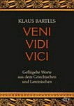 Veni vidi vici: geflügelte Worte aus dem Griechischen und Lateinischen