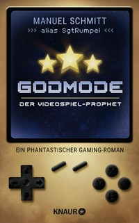 Godmode - der Videospiel-Prophet: ein phantastischer Gaming-Roman