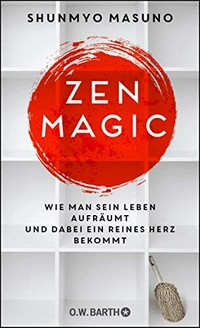 Zen magic: wie man sein Leben aufräumt und dabei ein reines Herz bekommt