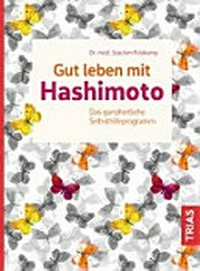 Gut leben mit Hashimoto: das ganzheitliche Selbsthilfeprogramm