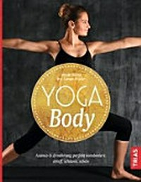 Yoga body: Asanas & Ernährung perfekt kombiniert: straff, schlank, schön