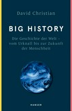 Big History: die Geschichte der Welt - vom Urknall bis zur Zukunft der Menschheit
