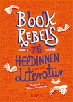 Book rebels - 75 Heldinnen aus der Literatur