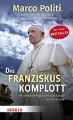 ¬Das¬ Franziskus-Komplott: der einsame Papst und sein Kampf um die Kirche