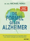 ¬Die¬ Formel gegen Alzheimer: die Gebrauchsanweisung für ein gesundes Leben - ganz einfach vorbeugen und rechtzeitig heilen