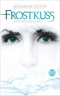 Mythos Academy - Frostkuss: Mythos Academy I