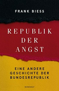Republik der Angst: eine andere Geschichte der Bundesrepublik
