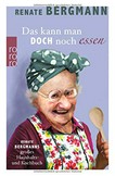 Das kann man doch noch essen: Renate Bergmanns großes Haushalts- und Kochbuch