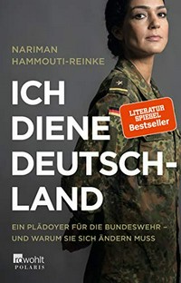 Ich diene Deutschland: ein Plädoyer für die Bundeswehr - und warum sie sich ändern muss