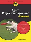 Agiles Projektmanagement für Dummies [d. Grundsätze agilen Projektmanagements verstehen ; Projekte agil planen und umsetzen ; d. Team u. d. Umfeld gestalten]