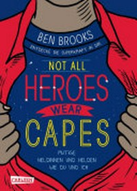 Not all Heroes wear Capes: mutige Heldinnen und Helden wie du und ich